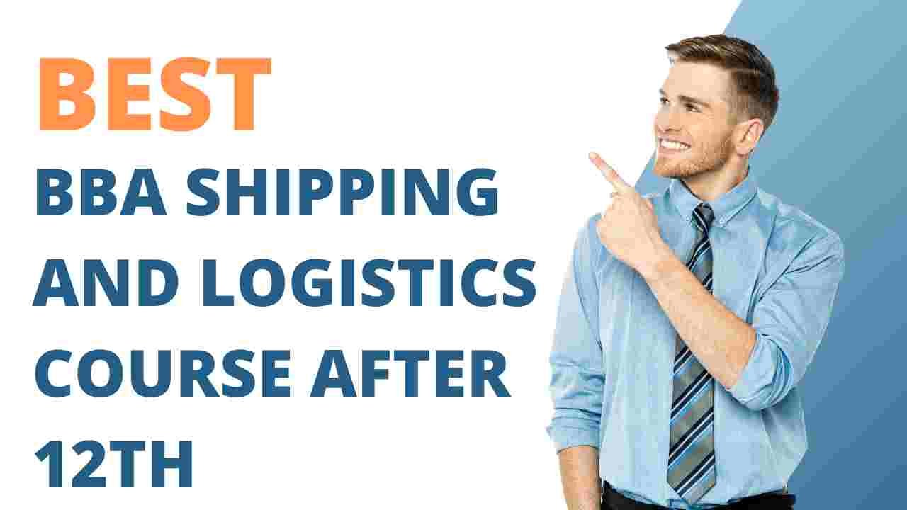 Best BBA Shipping and Logistics Course after 12th