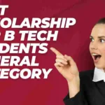 Best Scholarship for B tech Students General Category 2023-24
