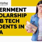 Government Scholarship for B Tech Students in India