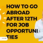 How to Go Abroad after 12th for Job Opportunities
