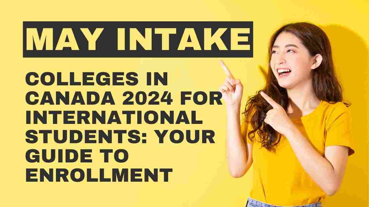 May Intake Colleges in Canada 2024 for International Students
