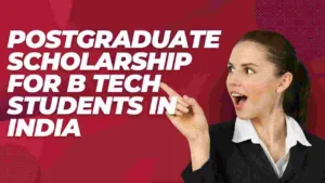 Postgraduate Scholarship for B Tech Students in India